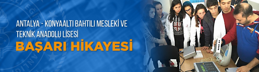 Antalya - Konyaaltı Bahtılı Mesleki ve Teknik Anadolu Lisesi Başarı Hikayesi