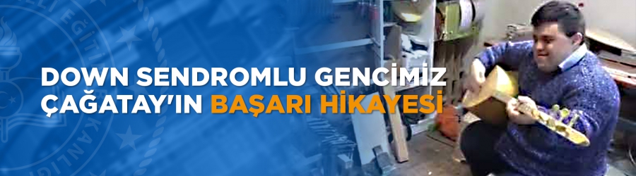 Down Sendromlu Gencimiz Çağatay'ın Başarı Hikayesi