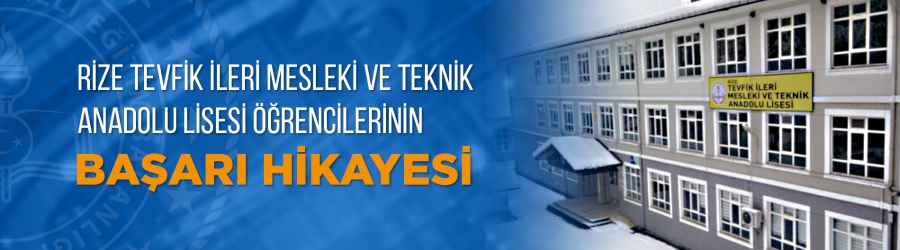 Rize Tevfik İleri Mesleki ve Teknik Anadolu Lisesi Öğrencilerinin Başarı Hikayesi