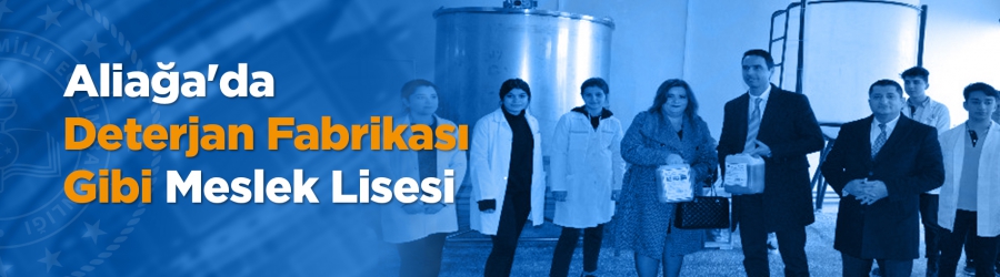 Aliağa'da Deterjan Fabrikası Gibi Meslek Lisesi