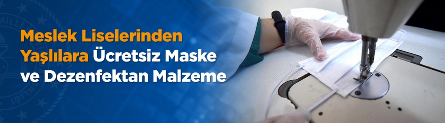 MEB, Meslek Liselerinde Üretilen Temizlik ve Dezenfektan Malzemeleri ile Cerrahi Maskeleri Yaşlılara Ücretsiz Ulaştıracak