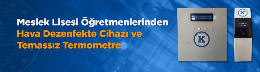 İstanbul Maltepe Küçükyalı Mesleki ve Teknik Anadolu Lisesi öğretmenleri COVID-19 mücadelesinde, yazılımı ile donanımı kendilerine ait iki cihazı üretti.