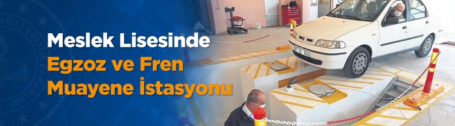 Bandırma İMKB Mesleki ve Teknik Anadolu Lisesi Motorlu Araçlar Teknolojisi bölümünde egzoz ve fren muayene istasyonu kuruldu.