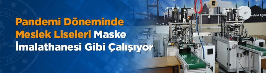 Pandemi Döneminde Meslek Liseleri Maske İmalathanesi Gibi 