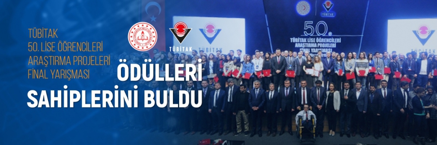 TÜBİTAK 50. Lise Öğrencileri Araştırma Projeleri Final Yarışması Ödülleri Sahiplerini Buldu