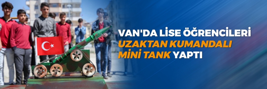 Van'da Lise Öğrencileri Uzaktan Kumandalı Mini Tank Yaptı