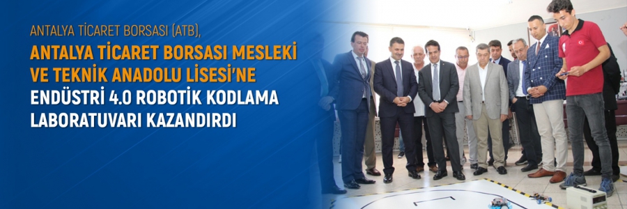 Antalya Ticaret Borsası Mesleki ve Teknik Anadolu Lisesi'ne Endüstri 4.0 Robotik Kodlama Sınıfı