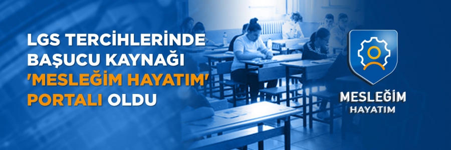 LGS Tercihlerinde Başucu Kaynağı 'Mesleğim Hayatım' Portalı Oldu