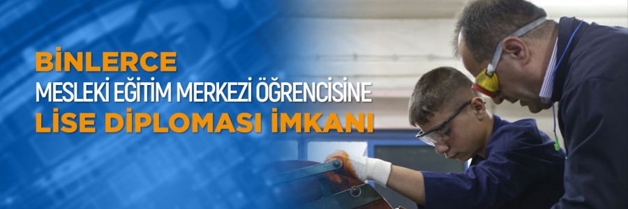 Binlerce Mesleki Eğitim Merkezi Öğrencisine Lise Diploması İmkanı