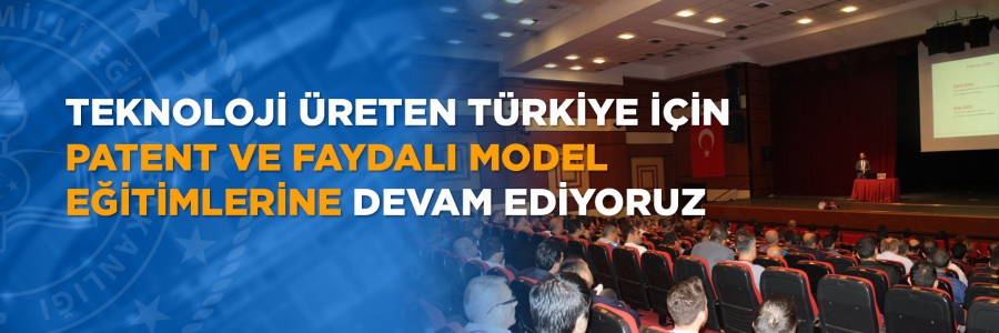 Teknoloji Üreten Türkiye İçin Patent ve Faydalı Model Eğitimlerine Devam Ediyoruz