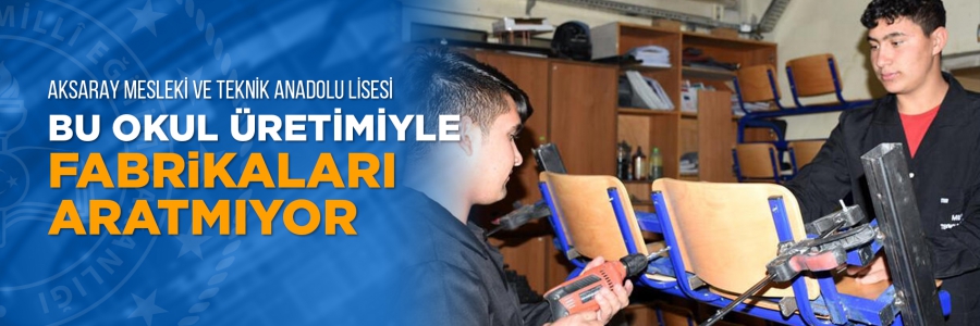 Bu okul üretimiyle fabrikaları aratmıyor