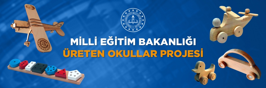 MİLLİ EĞİTİM BAKANLIĞI ÜRETEN OKULLAR PROJESİ