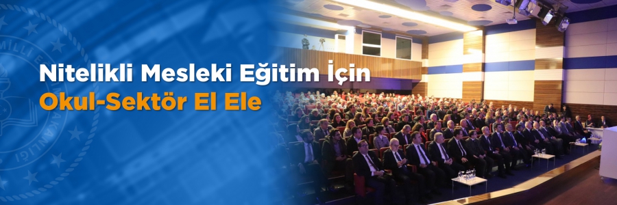 NİTELİKLİ MESLEKİ EĞİTİM İÇİN OKUL-SEKTÖR EL ELE