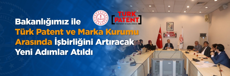 Bakanlığımız ile Türk Patent ve Marka Kurumu Arasında İşbirliğini Artıracak Yeni Adımlar Atıldı