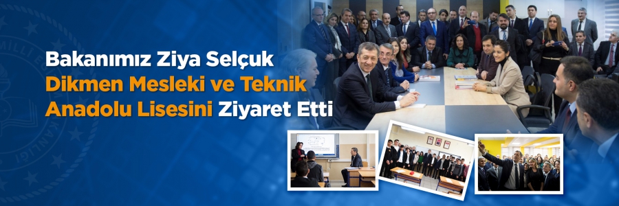 Bakanımız Ziya Selçuk Dikmen Mesleki Ve Teknik Anadolu Lisesini Ziyaret Etti