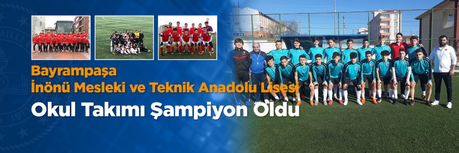 Bayrampaşa İnönü Mesleki ve Teknik Anadolu Lisesi okul takımı şampiyon oldu