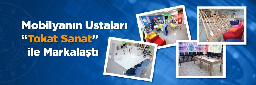 Mobilyanın Ustaları “Tokat Sanat” ile Markalaştı