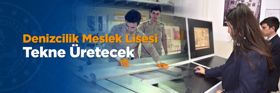 Denizcilik Meslek Lisesi Tekne Üretecek