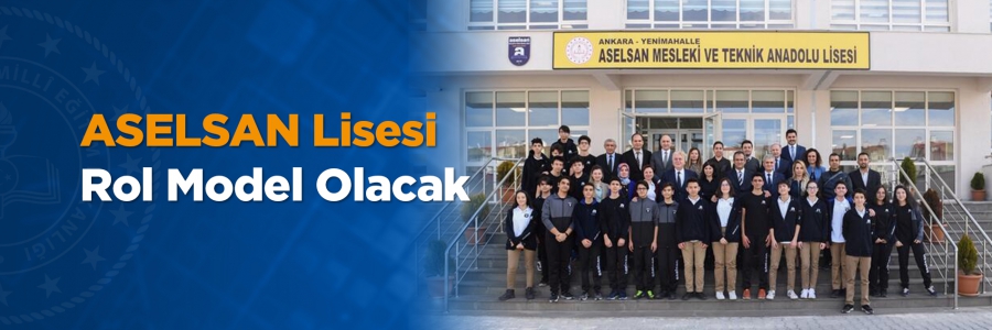 ASELSAN Lisesi Rol Model Olacak