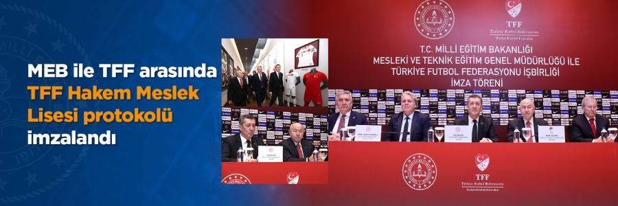 MEB ile TFF Arasında TFF Hakem Meslek Lisesi Protokolü İmzalandı