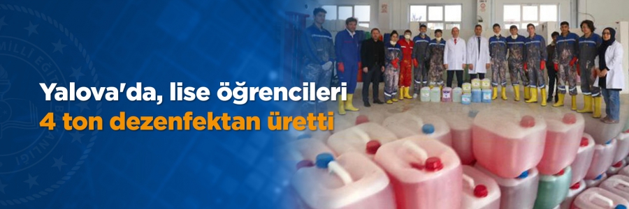 Yalova'da, lise öğrencileri 4 ton dezenfektan üretti