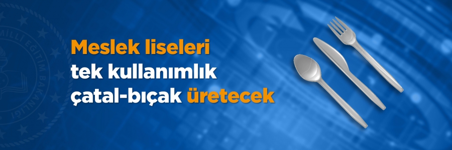 Meslek Liseleri Tek Kullanımlık Çatal-Bıçak Üretecek