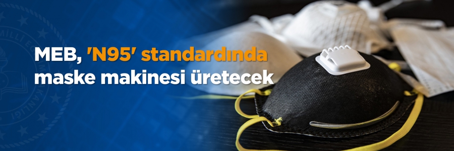 MEB tarafından koronavirüs (Kovid-19) önlemleri kapsamında, N95 standardında maske makinelerinin ilk üretimi Nisan ayında yapılacak.