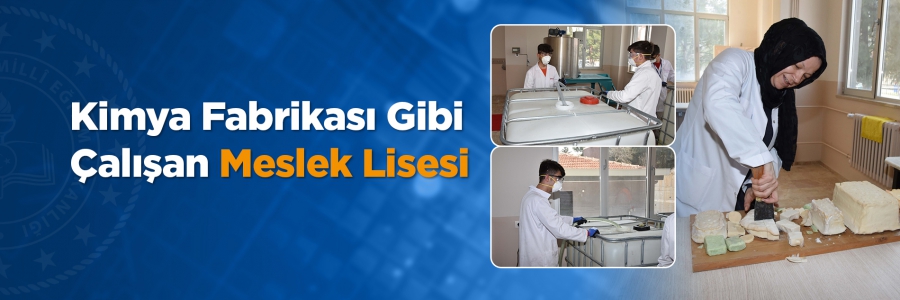 Kimya fabrikası gibi çalışan Gülay Kaynak Sarıkaya Mesleki ve Teknik Anadolu Lisesi, günlük 3 ton sabun, yüzey temizleyici, kolonya ve çamaşır suyu üretiyor.