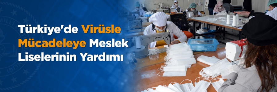 Meslek liseleri; maske, tek kullanımlık önlük ve temizlik malzemeleri üretimi ile koronavirüsle mücadelede büyük role sahip.