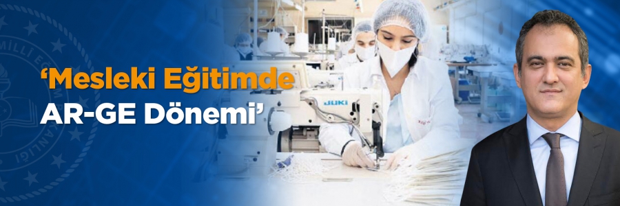 Millî Eğitim Bakan Yardımcısı Mahmut Özer, mesleki eğitimde AR-GE dönemine geçildiğini belirterek, “Yaklaşık 20 AR-GE merkezimiz olacak. Her merkez farklı bir alana yoğunlaşacak” dedi.