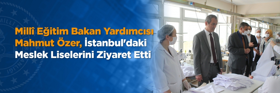 Millî Eğitim Bakan Yardımcısı Mahmut Özer, pandemi sürecinde canla başla mücadele eden İstanbul'daki Mesleki ve Teknik Anadolu Liselerimizi ziyaret etti.