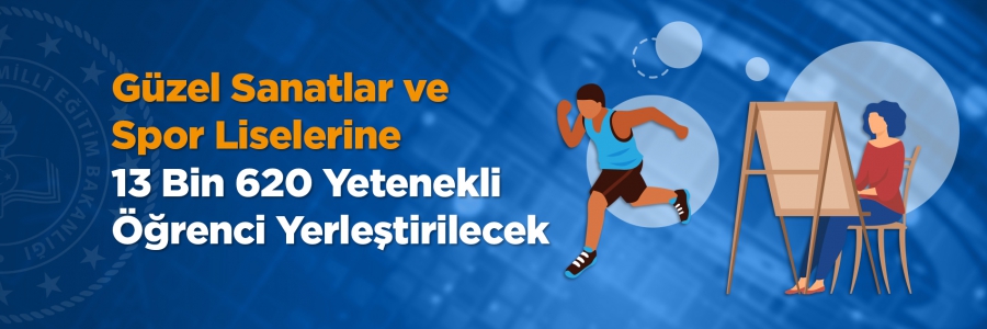 Millî Eğitim Bakanlığınca, Türkiye genelindeki 87 güzel sanatlar ile 85 spor lisesinin 9. sınıflarına, özel yetenek sınavıyla 13 bin 620 öğrenci yerleştirilecek