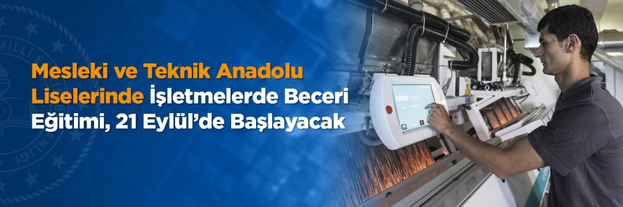 Millî Eğitim Bakanlığı'ndan illere gönderilen yeni eğitim öğretim yılı çalışma takvimine göre, Mesleki ve Teknik Anadolu Liselerinde işletmelerde beceri eğitimleri, 21 Eylül 2020 tarihinden itibaren başlayacak.